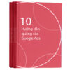 Quảng cáo Google Ads từ A-Z, 10 hướng dẫn bật mí